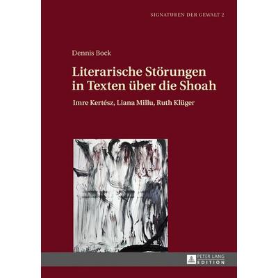 Literarische Störungen in Texten über die Shoah, Gebundene Ausgabe von Dennis Bock, Peter Lang GmbH, Internationaler Verlag der Wissenschaften,