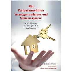Mit Ferienimmobilien Vermögen aufbauen und Steuern sparen!, Fachbücher von Stefanie Schreiber