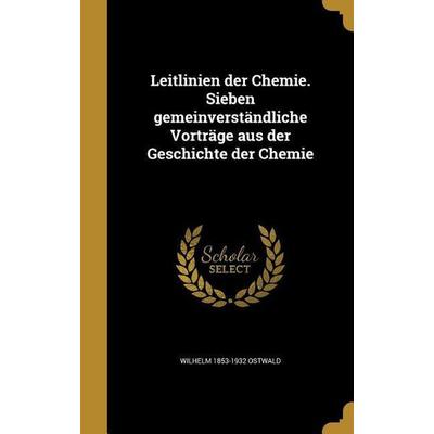 GER-LEITLINIEN DER CHEMIE SIEB, Gebundene Ausgabe von Wilhelm 1853-1932 Ostwald, Creative Media Partners, LLC, 978-1-374-21574-0
