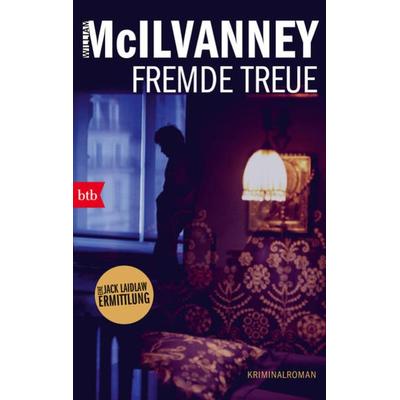 Fremde Treue, Taschenbuch von William McIlvanney, btb, 978-3-442-71494-0