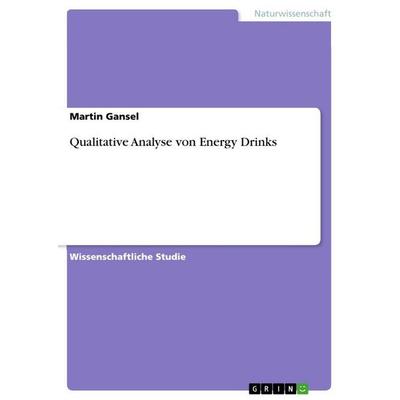 Qualitative Analyse von Energy Drinks, Taschenbuch von Martin Gansel, GRIN, 978-3-668-14559-7