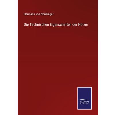 Die Technischen Eigenschaften der Hölzer, Gebundene Ausgabe von Hermann Nördlinger, Outlook, 978-3-375-11661-3