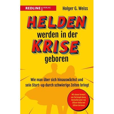 Helden werden in der Krise geboren, Taschenbuch von Holger G. Weiss, Redline, 978-3-86881-913-7