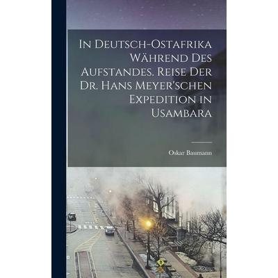 In Deutsch-Ostafrika während des Aufstandes. Reise der Dr. Hans Meyer'schen Expedition in Usambara, Gebundene Ausgabe von Oskar Baumann, Legare Street