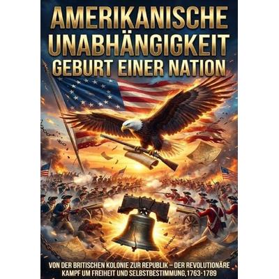 Amerikanische Unabhängigkeit: Geburt einer Nation, Taschenbuch von Oliver Reuter, Epubli, 978-3-565-25131-5