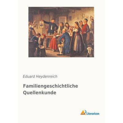 Familiengeschichtliche Quellenkunde, Taschenbuch von Eduard Heydenreich, Literaricon, 978-3-95697-763-3