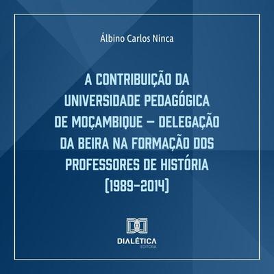 A Contribuição da Universidade Pedagógica de Moçambique - Álbino Carlos Ninca, Audio, 9786527018506