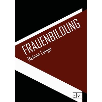 Frauenbildung, Taschenbuch von Helene Lange, Europäischer Literaturverlag, 978-3-86267-259-2