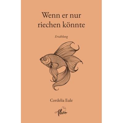 Wenn er nur riechen könnte, Taschenbuch von Cordelia Eule, Alvin Verlag, 978-3-9873007-6-9
