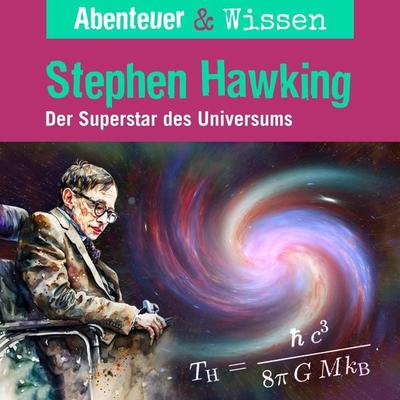 Abenteuer & Wissen, Stephen Hawking - Der Superstar des Universums - Ulrike Beck, Audio, 9783961024759