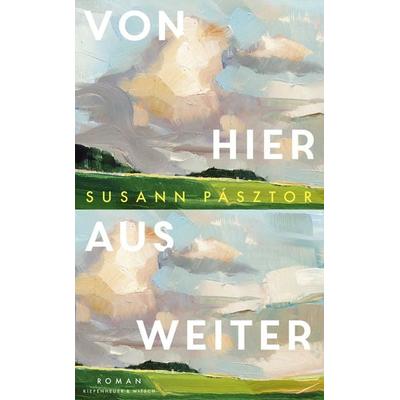 Von hier aus weiter, Gebundene Ausgabe von Susann Pásztor, Kiepenheuer & Witsch, 978-3-462-00568-4