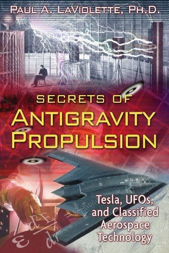 LaViolette, Paul A. - Secrets of Antigravity Propulsion: Tesla, UFOs, and Classified Aerospace Technology - Preis vom 09.10.2026 07:28:09 h