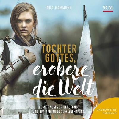 Tochter Gottes, erobere die Welt - Inka Hammond, Audio, 9783775182614