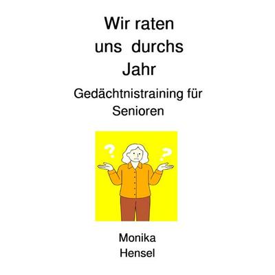 Wir raten uns durchs Jahr, Taschenbuch von Monika Hensel, Epubli, 978-3-8197-2296-7