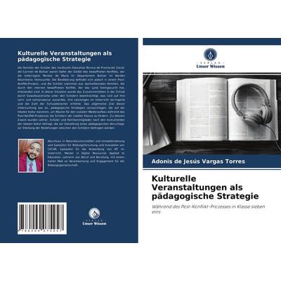 Kulturelle Veranstaltungen als pädagogische Strategie, Taschenbuch von Adonis de Jesús Vargas Torres, Verlag Unser Wissen, 978-620-4-07545-7