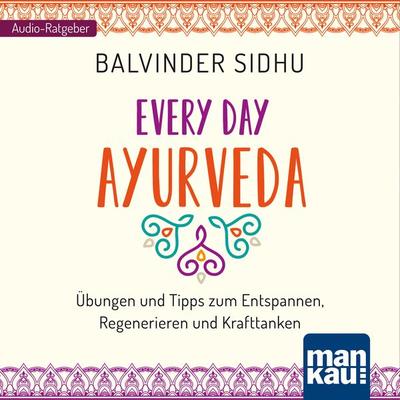 Every Day Ayurveda - Balvinder Sidhu, Audio, 4064066640125