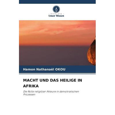 MACHT UND DAS HEILIGE IN AFRIKA, Taschenbuch von Hamon Nathanaël Okou, Verlag Unser Wissen
