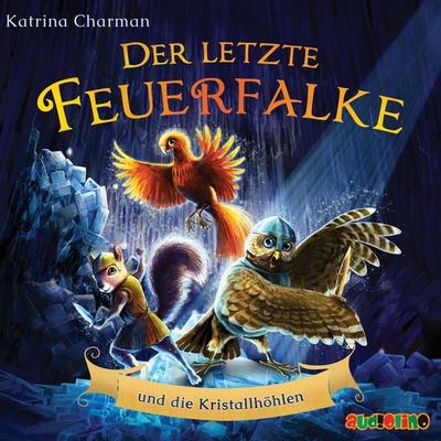 Der letzte Feuerfalke und die Kristallhöhlen - Katrina Charman, Audio, 4066339622098