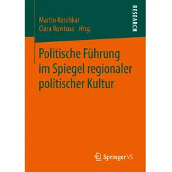 Politische Führung im Spiegel regionaler politischer Kultur, Fachbücher von Clara Ruvituso, Martin Koschkar
