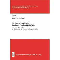 Die Bauten von Hadim Sulaiman Pascha (1468-1548) nach seinen Urkunden im Ministerium für Fromme Stif, Fachbücher von Ahmed M. El-Masry