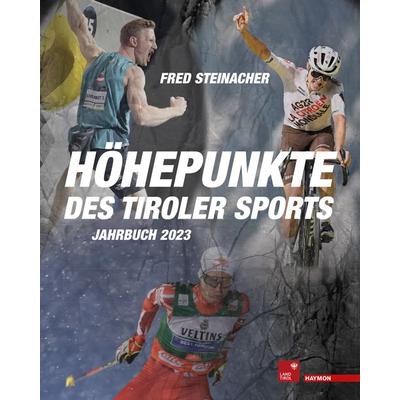 Höhepunkte des Tiroler Sports – Jahrbuch 2023, Gebundene Ausgabe von Fred Steinacher, Haymon Verlag, 978-3-7099-8220-4