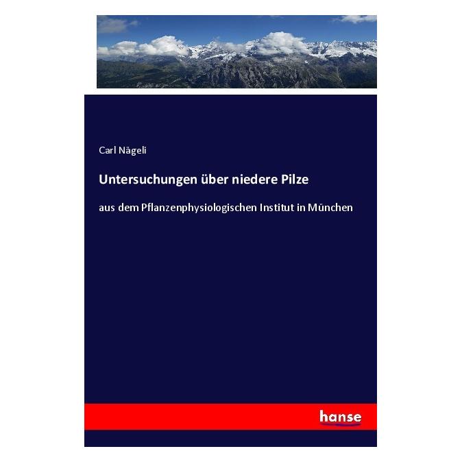 Hansebooks Untersuchungen über niedere Pilze (Deutsch, Softcover, Carl Nägeli) (57132324)
