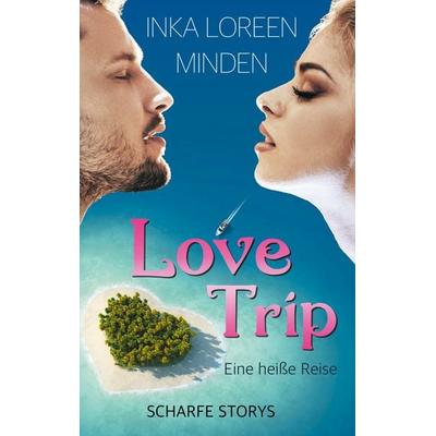 LoveTrip - Eine heiße Reise, Taschenbuch von Inka Loreen Minden, BoD – Books on Demand, 978-3-7534-3565-7
