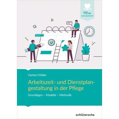 Arbeitszeit- und Dienstplangestaltung in der Pflege, Gebundene Ausgabe von Herbert Müller, Schlütersche Verlag, 978-3-8426-0859-7