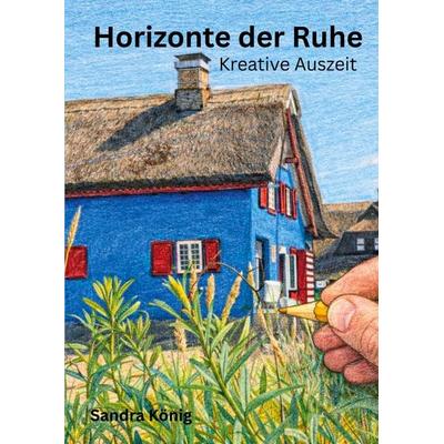 Horizonte der Ruhe, Taschenbuch von Sandra König, BoD – Books on Demand, 978-3-695-73461-0