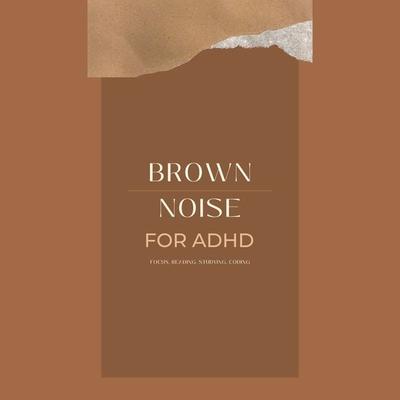 Brown Noise for ADHD (Focus, Reading, Studying, Coding) - Brown Noise Laboratory, Audio, 4066339481084