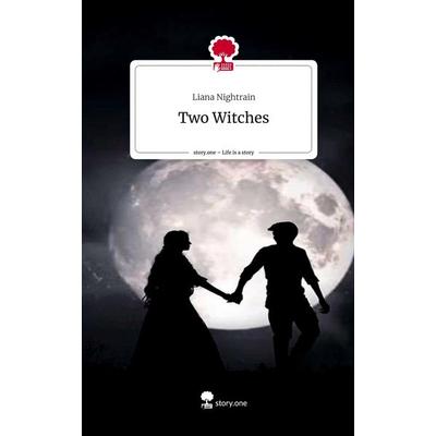 Two Witches. Life is a Story - story.one, Gebundene Ausgabe von Liana Nightrain, Storylution, 978-3-7115-4880-1