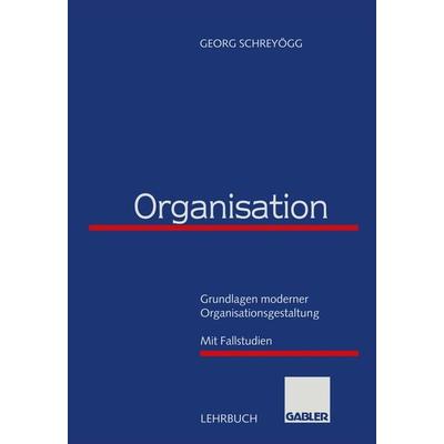 Organisation, Taschenbuch von Georg Schreyögg, Betriebswirtschaftlicher Verlag Gabler, 978-3-409-17729-0