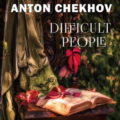 Difficult People - Anton Chekhov, Audio, 4099995341188