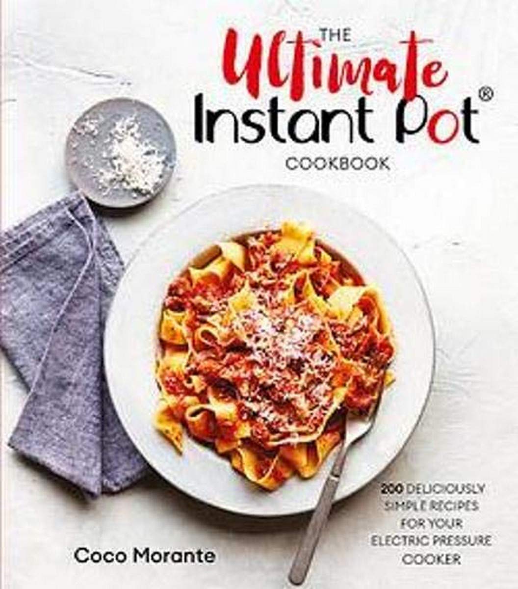 The Ultimate Instant Pot Cookbook by Coco Morante - 200 Simple Recipes - Paperback Cookbook - Robinson 2020 Edition