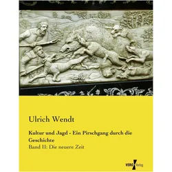 Kultur und Jagd - Ein Pirschgang durch die Geschichte, Fachbücher von Ulrich Wendt