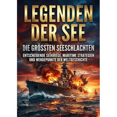 Legenden der See: Die größten Seeschlachten, Taschenbuch von Kerstin Adler, Epubli, 978-3-565-25395-1