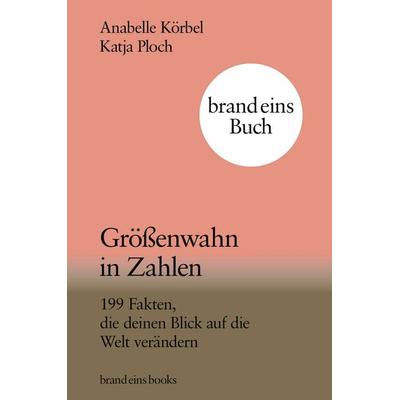 Größenwahn in Zahlen, Gebundene Ausgabe von Anabelle Körbel,Katja Ploch, Brand eins books