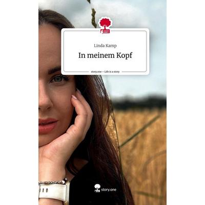 In meinem Kopf. Life is a Story - story.one, Gebundene Ausgabe von Linda Kamp, Story.one publishing, 978-3-7108-6911-2