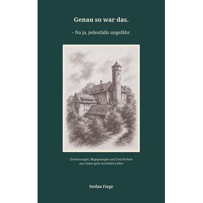 Genau so war das. - Na ja, jedenfalls ungefähr., Taschenbuch von Stefan Fiege, Tredition, 978-3-567-01166-5