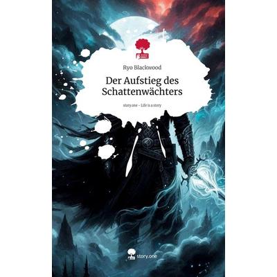 Der Aufstieg des Schattenwächters. Life is a Story - story.one, Gebundene Ausgabe von Ryo Blackwood, Storylution, 978-3-7115-4044-7