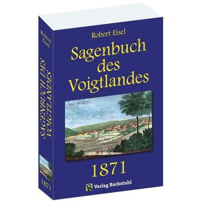 Sagenbuch des Voigtlandes 1871, Taschenbuch von Robert Eisel, Verlag Rockstuhl, 978-3-86777-054-5