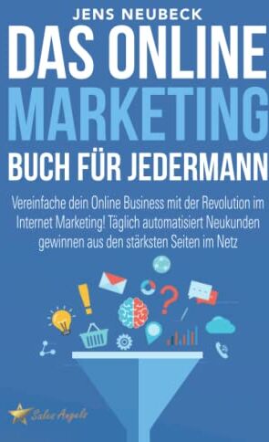 Jens Neubeck - Das Online Marketing Buch für jedermann: Vereinfache dein Online Business mit der Revolution im Internet Marketing! Täglich automatisiert Neukunden gewinnen aus den stärksten Seiten im Netz - Preis vom 09.10.2026 07:28:09 h