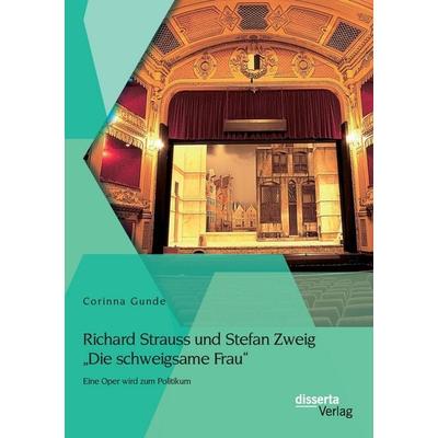 Richard Strauss und Stefan Zweig 'Die schweigsame Frau' - Eine Oper wird zum Politikum -