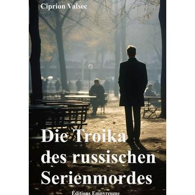 Die Troika des russischen Serienmordes, Taschenbuch von Ciprion Valsec, Epubli, 978-3-8190-2499-3
