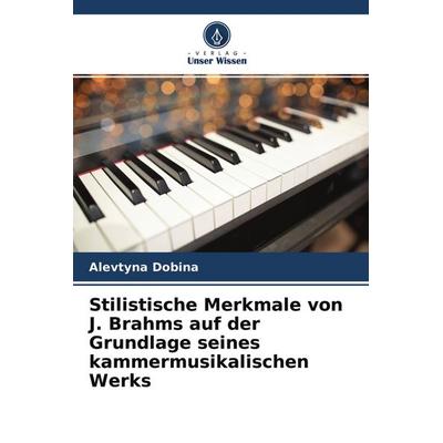 Stilistische Merkmale von J. Brahms auf der Grundlage seines kammermusikalischen Werks -