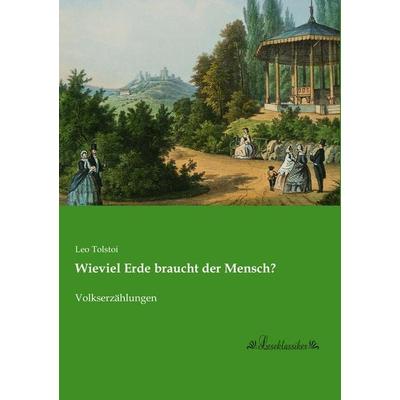 Wieviel Erde braucht der Mensch?, Taschenbuch von Leo N. Tolstoi, Leseklassiker, 978-3-95563-446-9