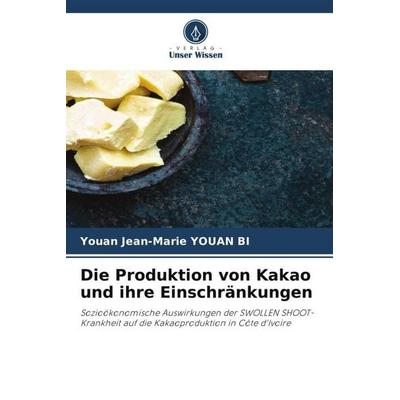 Die Produktion von Kakao und ihre Einschränkungen, Taschenbuch von Youan Jean-Marie YOUAN BI, Verlag Unser Wissen, 978-620-6-45686-5