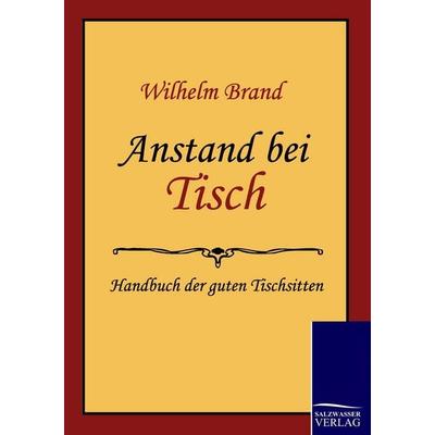 Anstand bei Tisch, Taschenbuch von Wilhelm Brand, Salzwasser, 978-3-86195-274-9