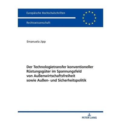 Der Technologietransfer konventioneller Rüstungsgüter im Spannungsfeld von Außenwirtschaftsfreiheit sowie Außen- und Sicherheitspolitik, Taschenbuch