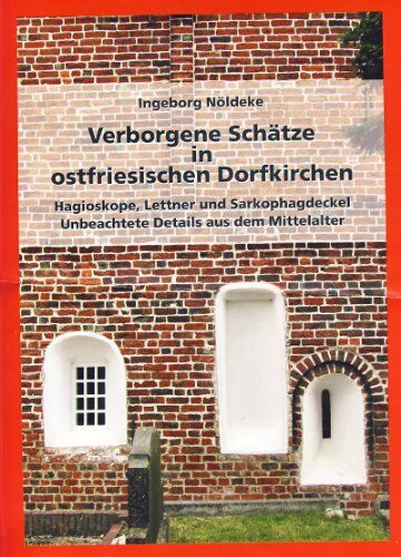Ingeborg Nöldeke - Verborgene Schätze in ostfriesischen Dorfkirchen: Hagioskope, Lettner und Sarkophagdeckel. Unbeachtete Details aus dem Mittelalter - Preis vom 11.10.2026 15:43:13 h